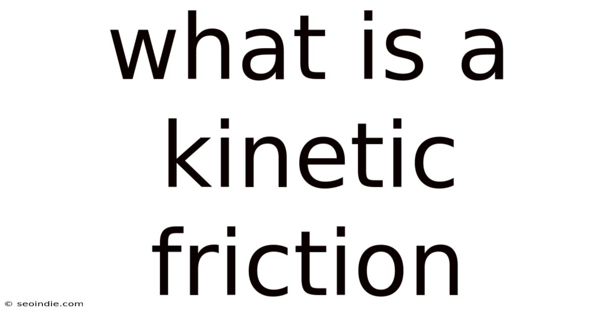 What Is A Kinetic Friction