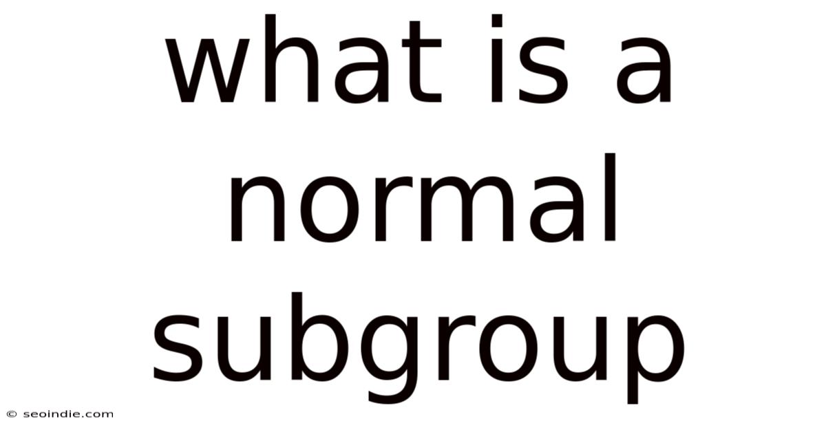 What Is A Normal Subgroup