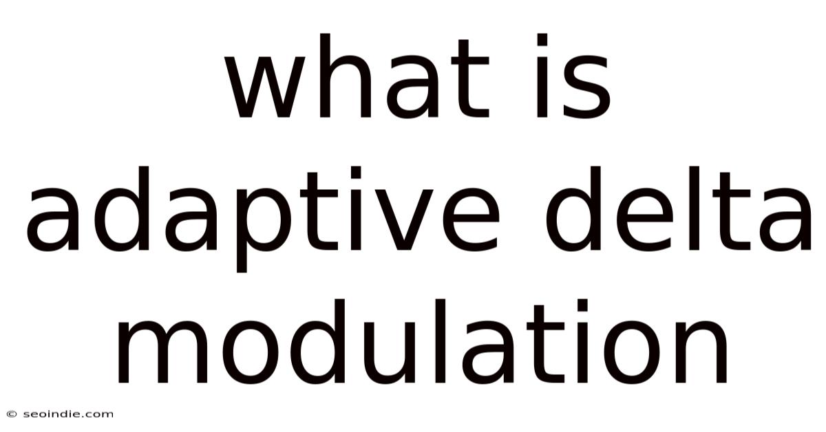 What Is Adaptive Delta Modulation