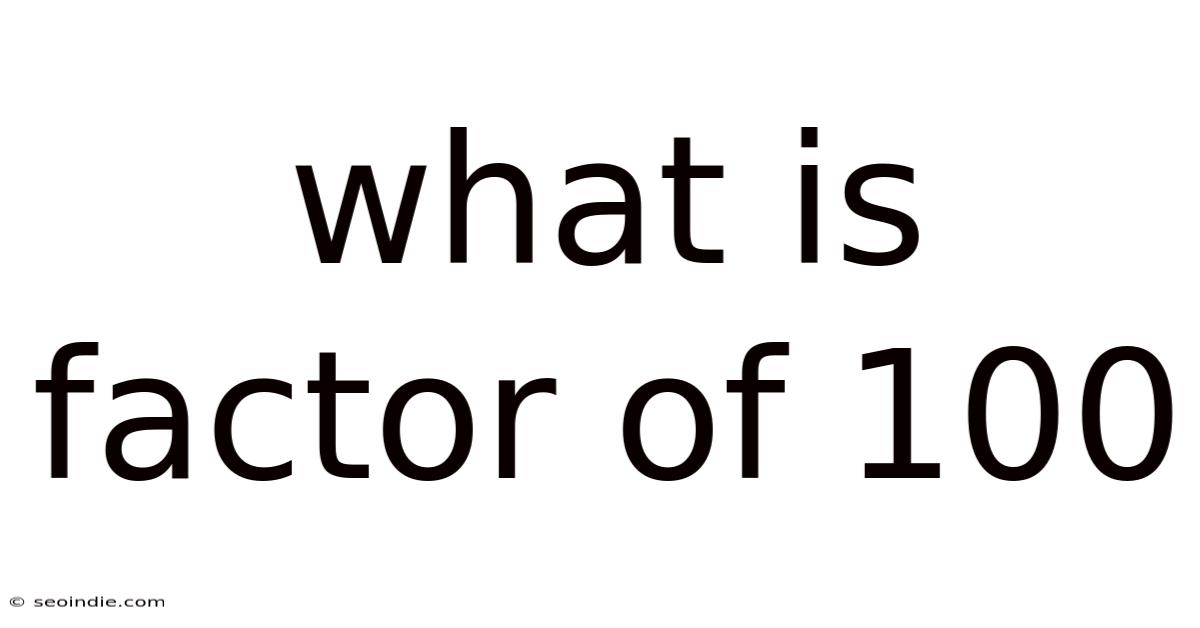 What Is Factor Of 100