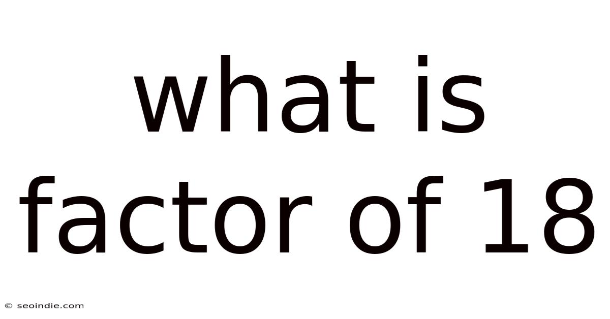 What Is Factor Of 18
