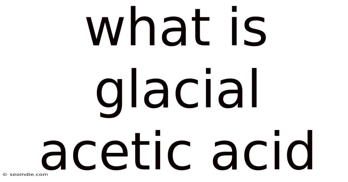 What Is Glacial Acetic Acid