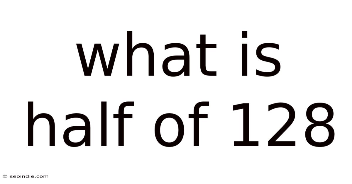 What Is Half Of 128