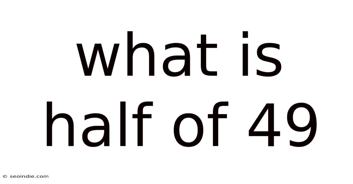 What Is Half Of 49