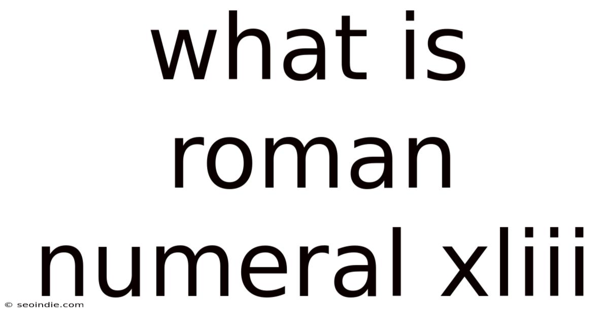 What Is Roman Numeral Xliii