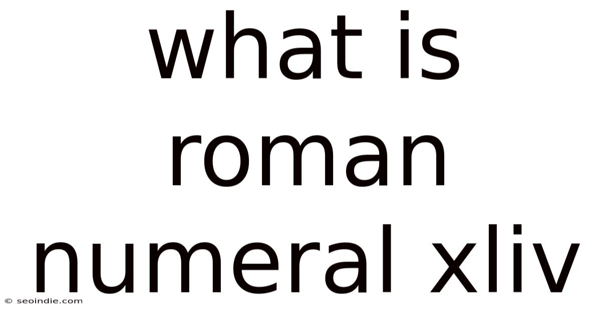 What Is Roman Numeral Xliv