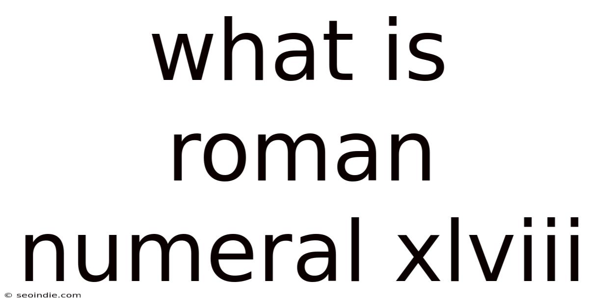 What Is Roman Numeral Xlviii