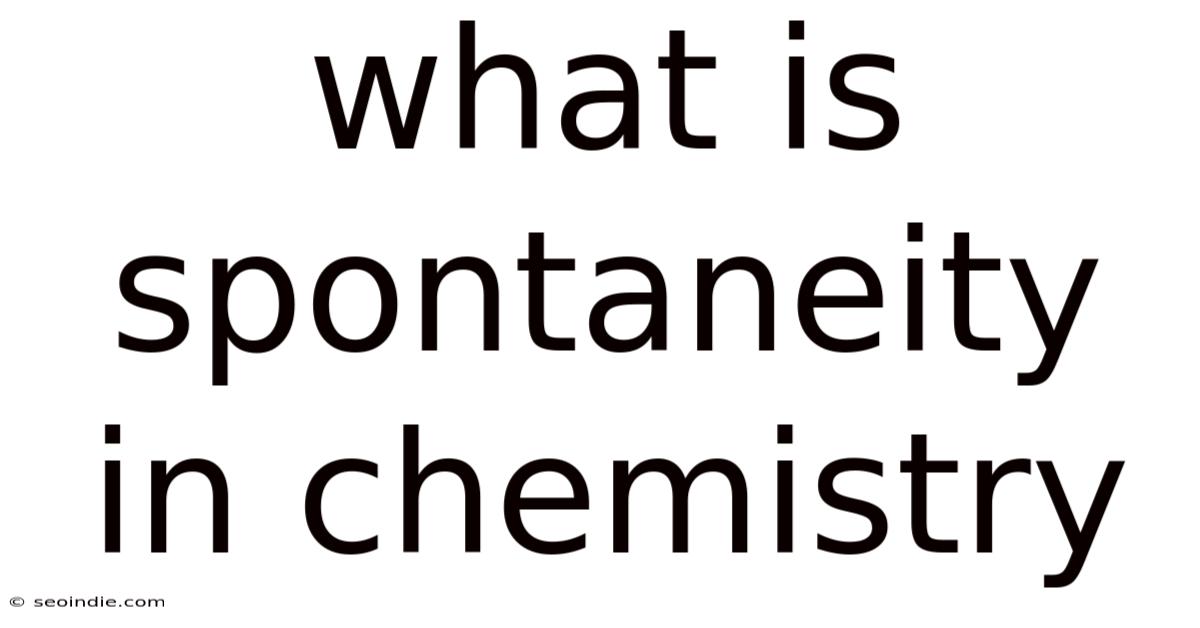 What Is Spontaneity In Chemistry