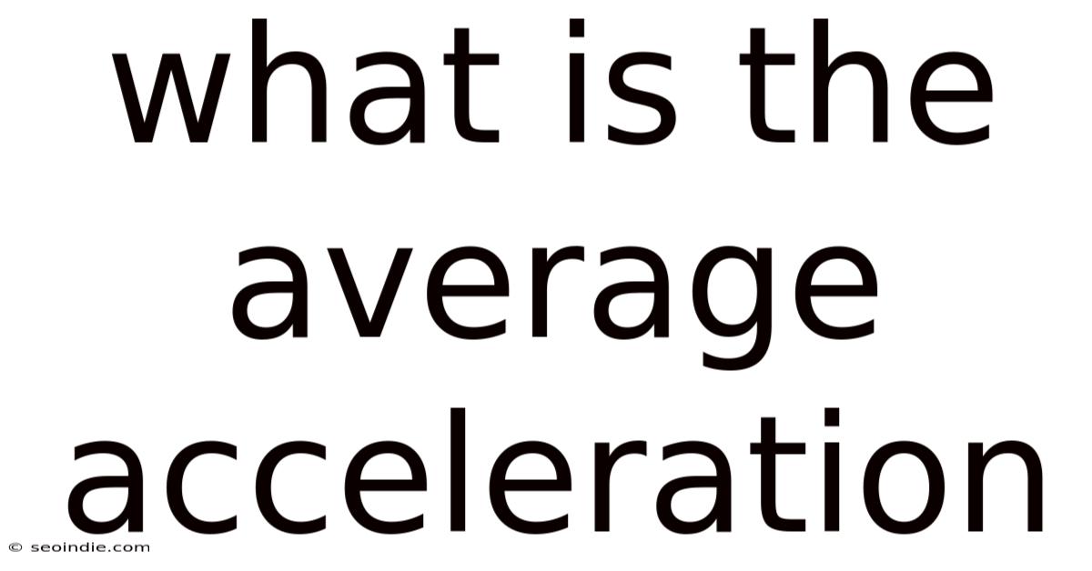 What Is The Average Acceleration