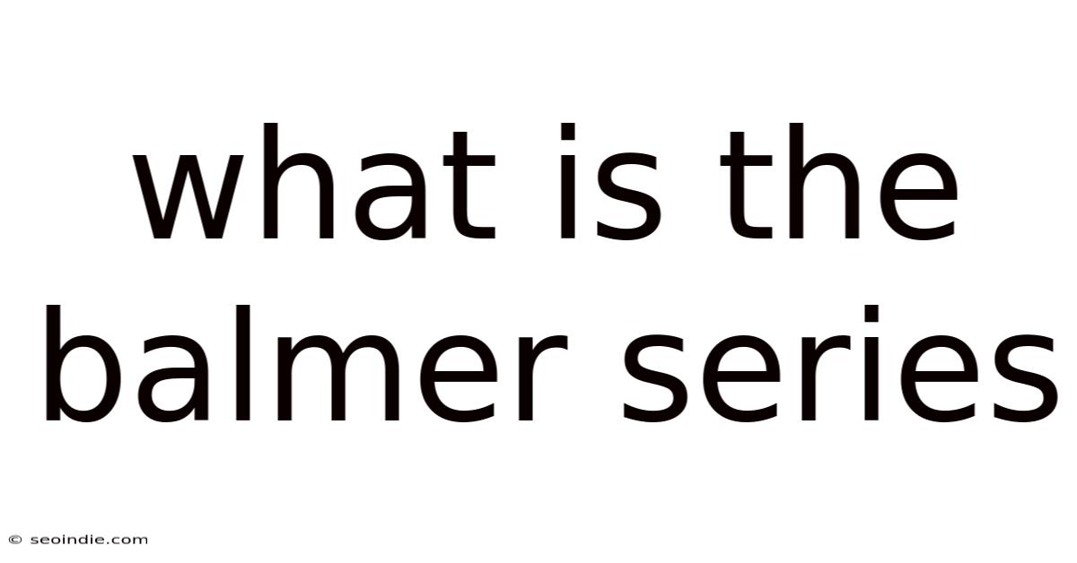 What Is The Balmer Series
