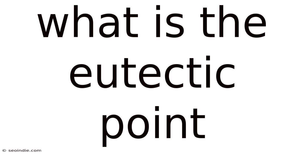 What Is The Eutectic Point