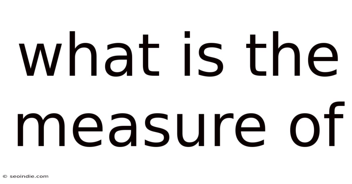 What Is The Measure Of