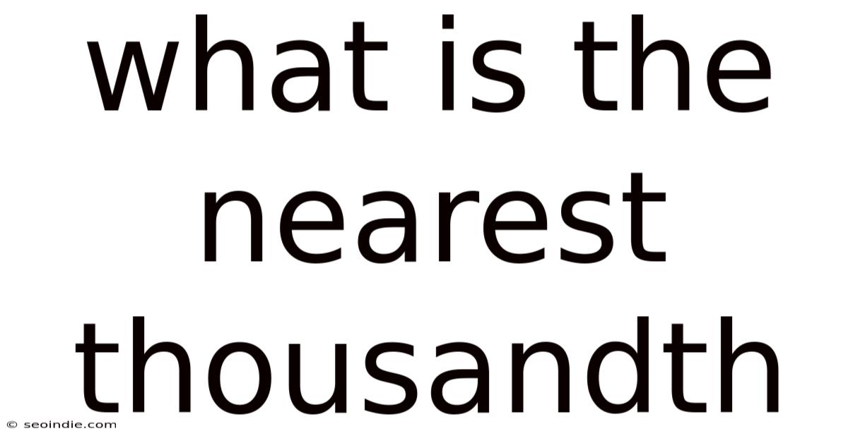 What Is The Nearest Thousandth