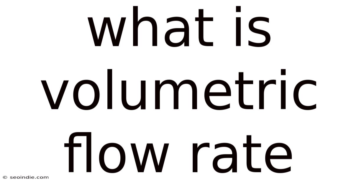 What Is Volumetric Flow Rate