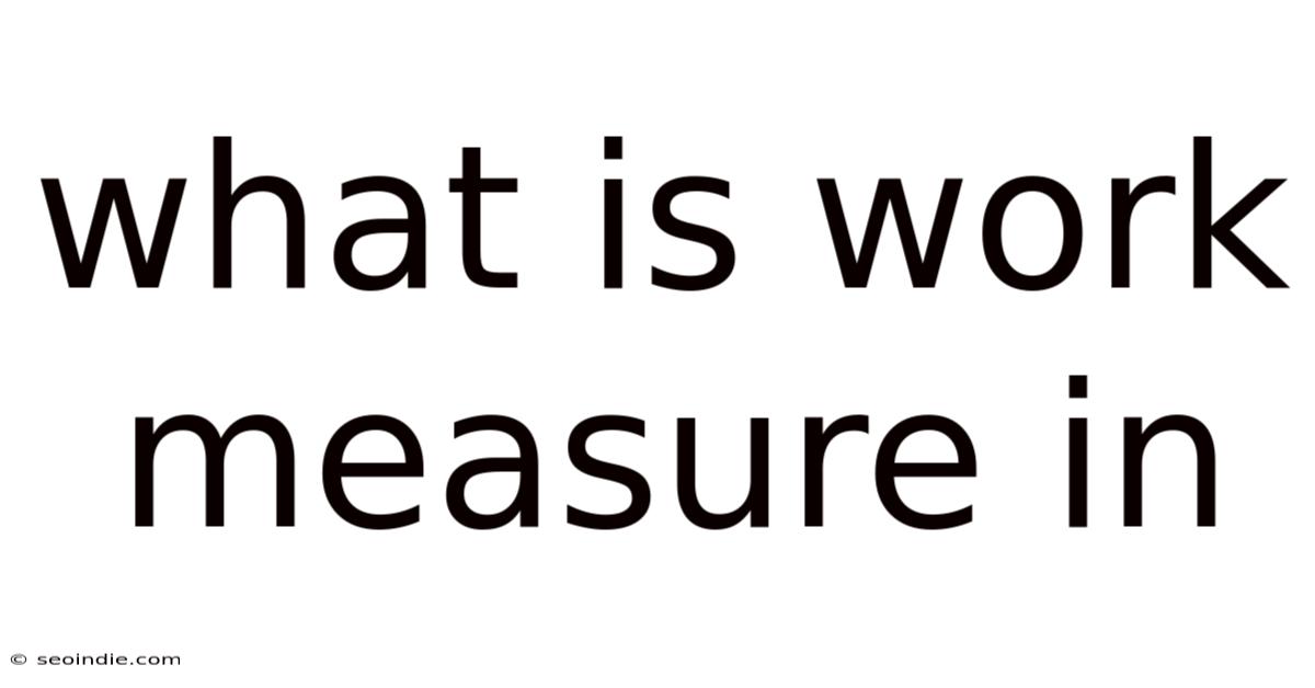 What Is Work Measure In