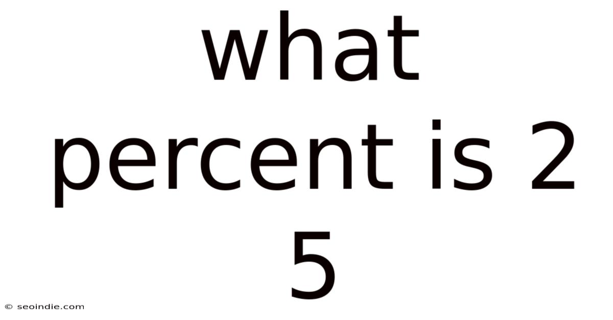What Percent Is 2 5