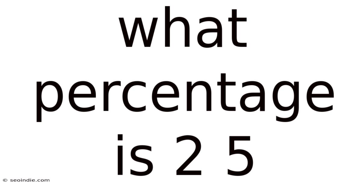 What Percentage Is 2 5