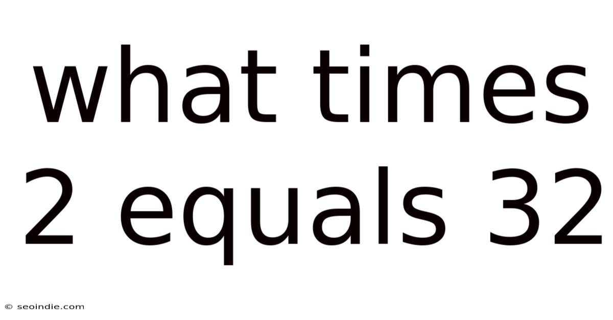 What Times 2 Equals 32