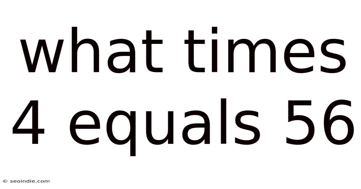 What Times 4 Equals 56
