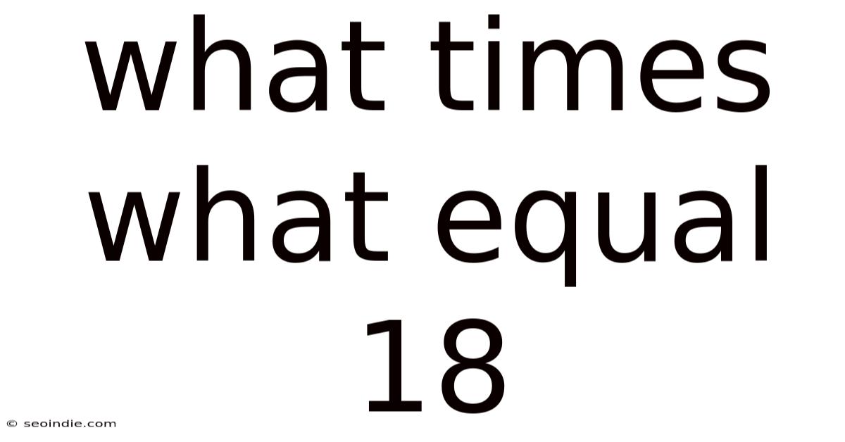 What Times What Equal 18