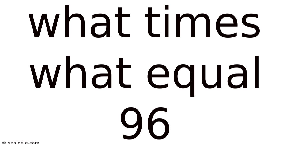 What Times What Equal 96