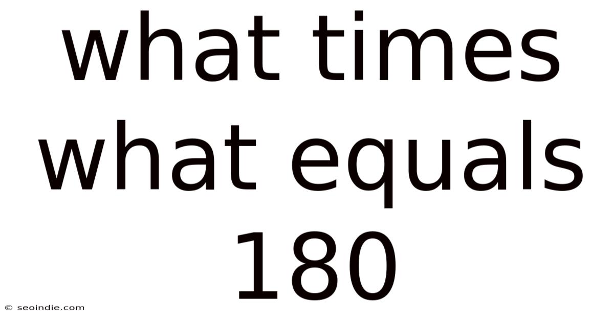 What Times What Equals 180