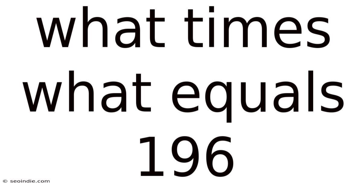 What Times What Equals 196