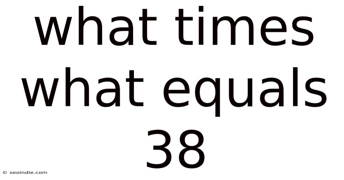 What Times What Equals 38