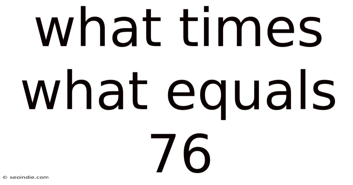 What Times What Equals 76
