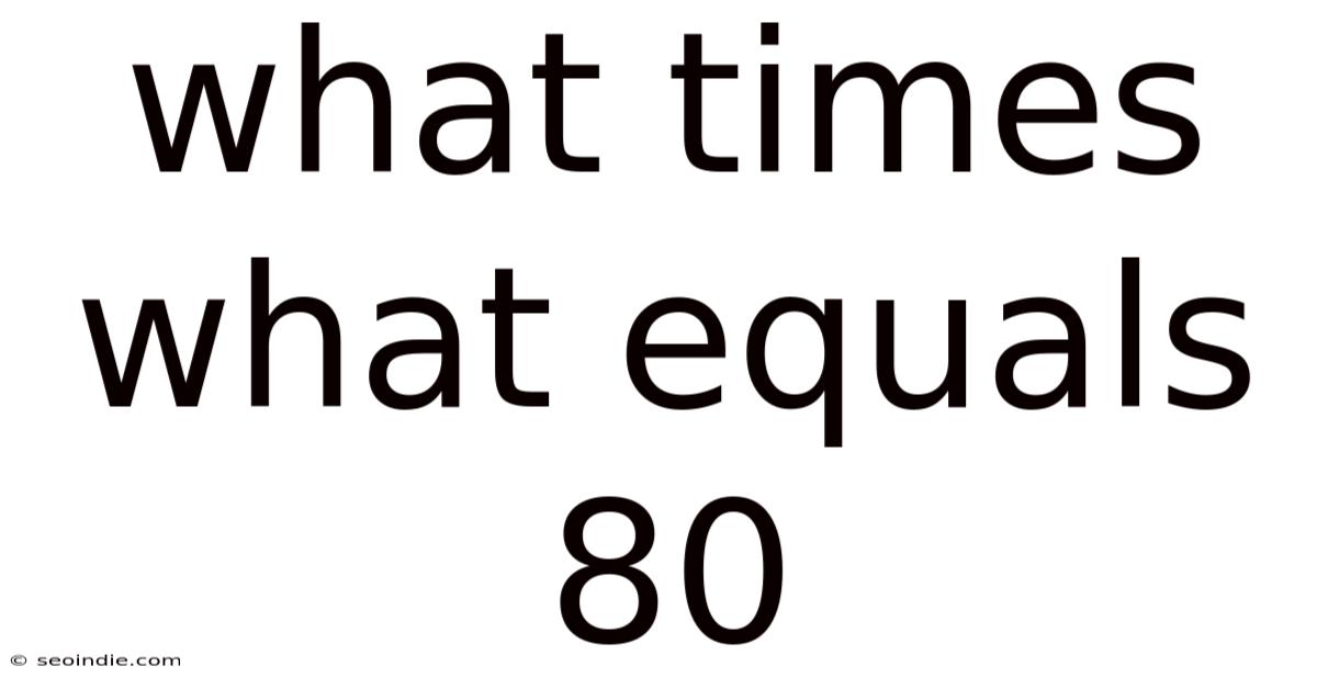 What Times What Equals 80