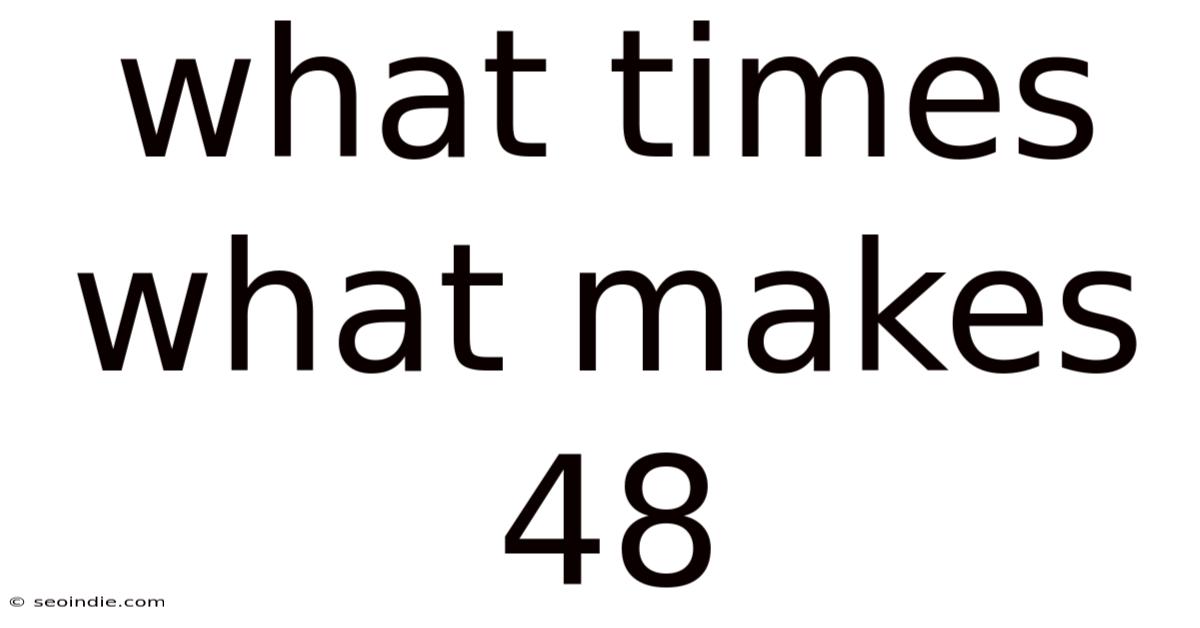 What Times What Makes 48