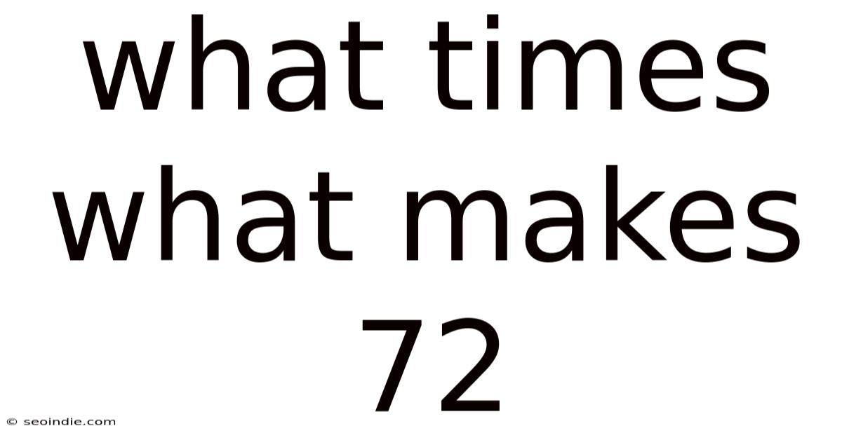 What Times What Makes 72