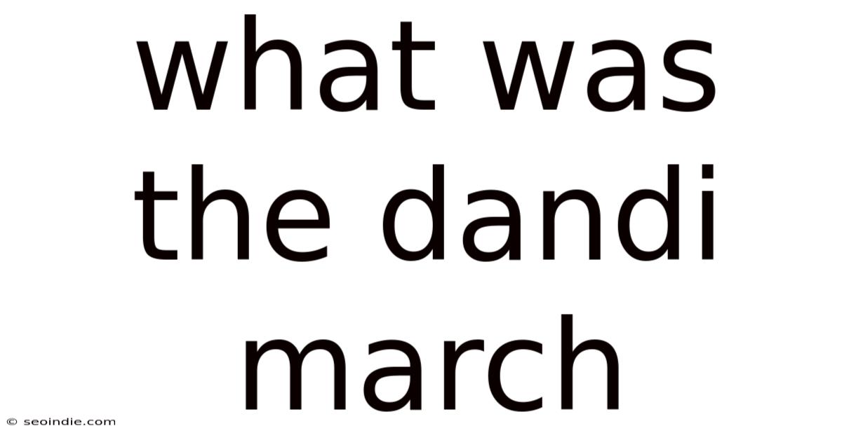What Was The Dandi March