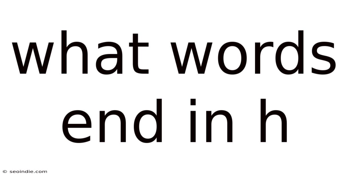 What Words End In H