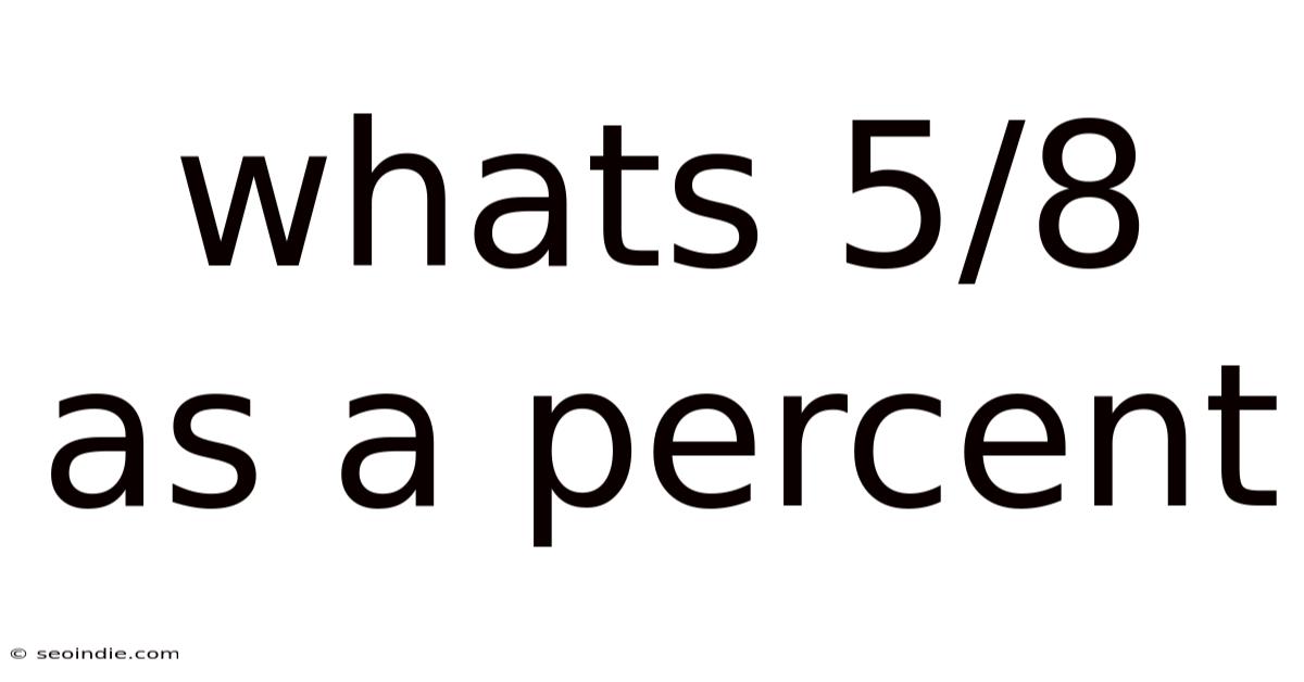 Whats 5/8 As A Percent