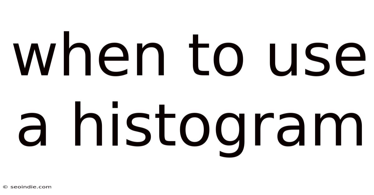 When To Use A Histogram