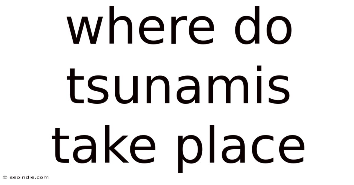 Where Do Tsunamis Take Place