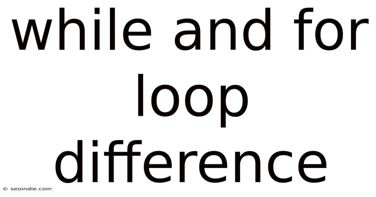 While And For Loop Difference