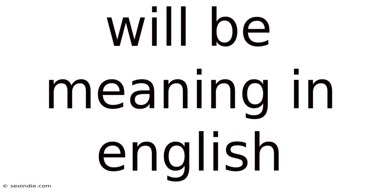 Will Be Meaning In English