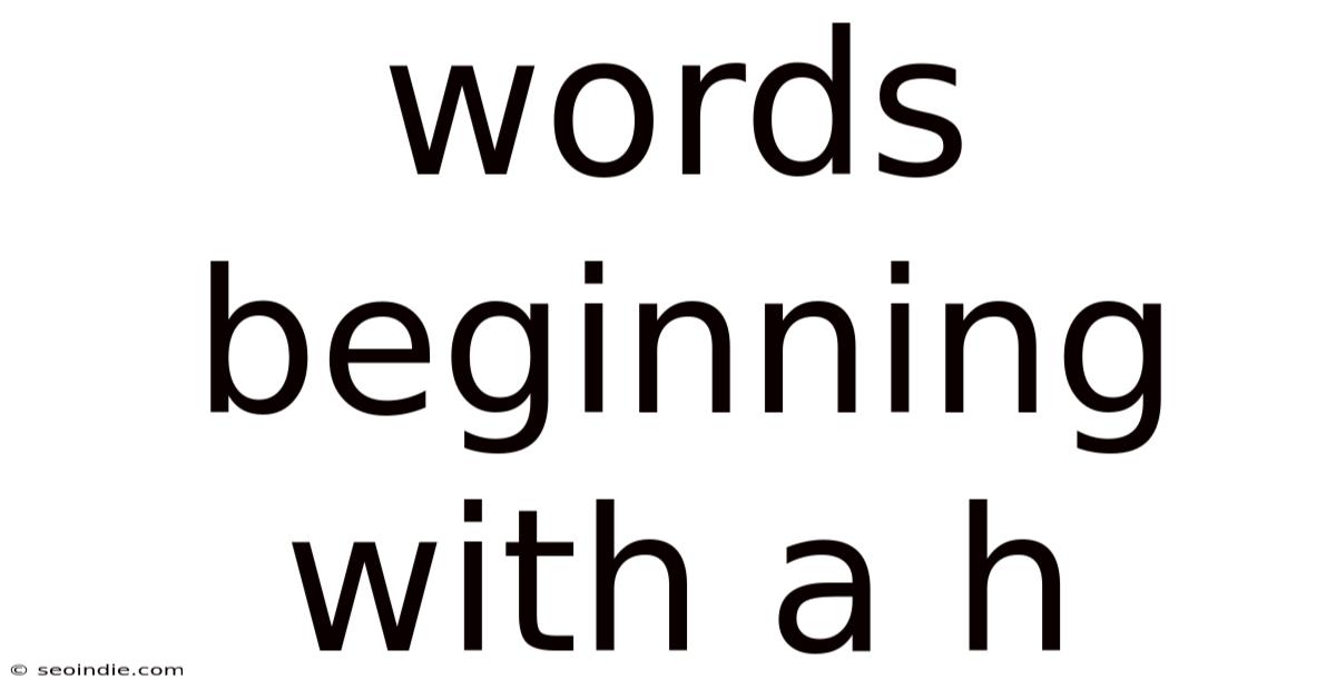 Words Beginning With A H