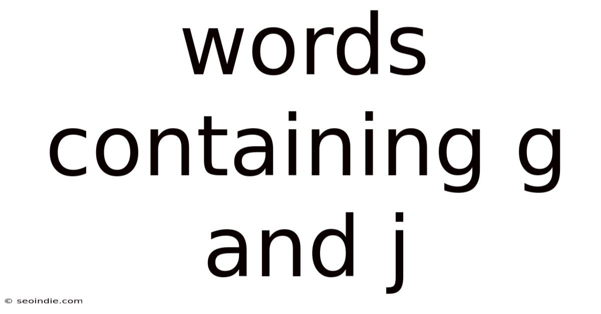 Words Containing G And J