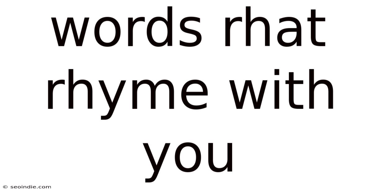 Words Rhat Rhyme With You