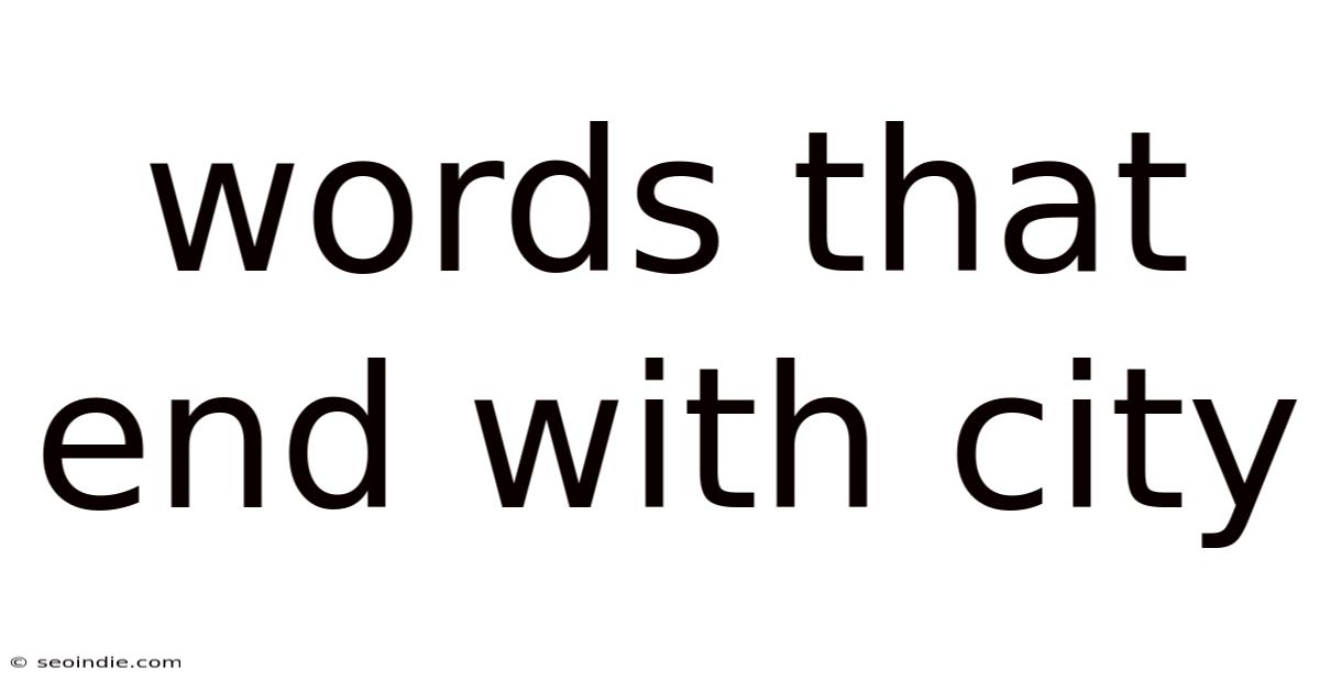 Words That End With City