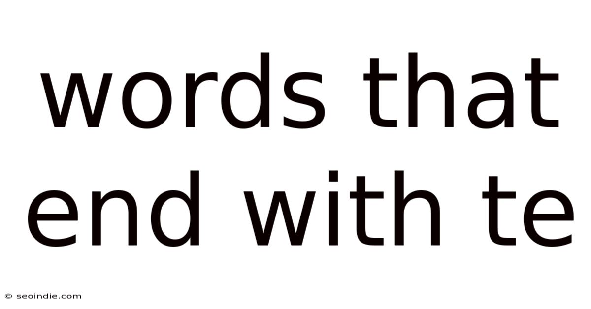 Words That End With Te