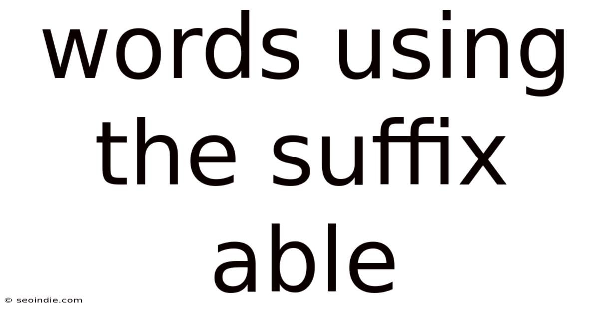 Words Using The Suffix Able