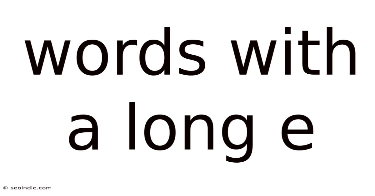 Words With A Long E