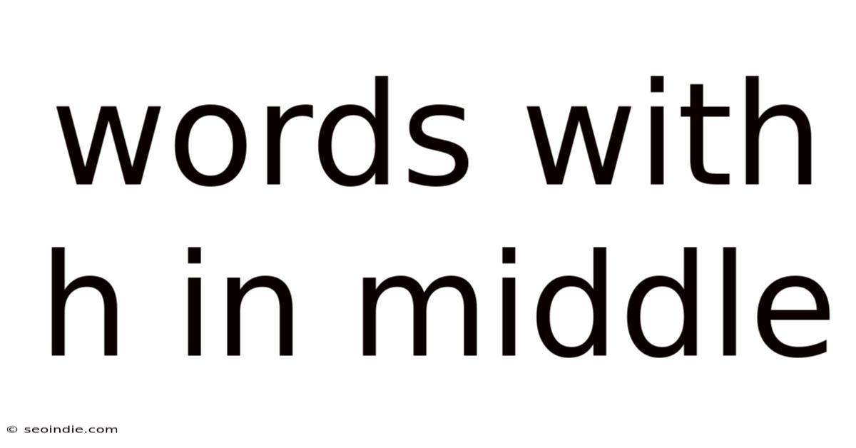 Words With H In Middle