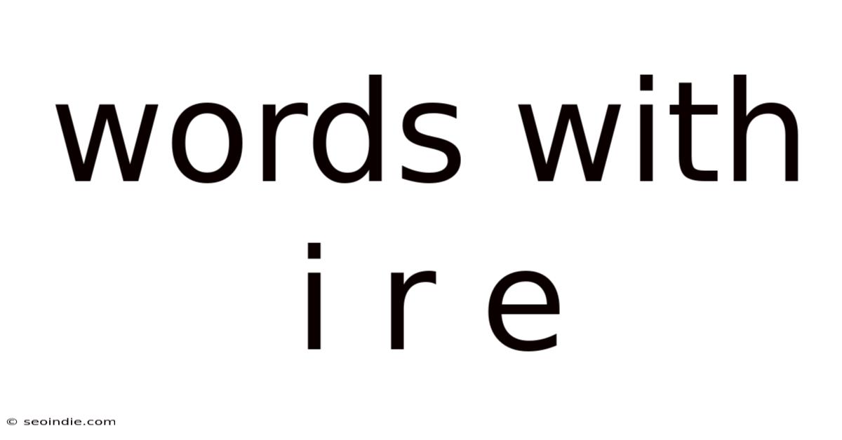 Words With I R E