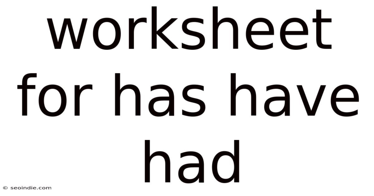 Worksheet For Has Have Had