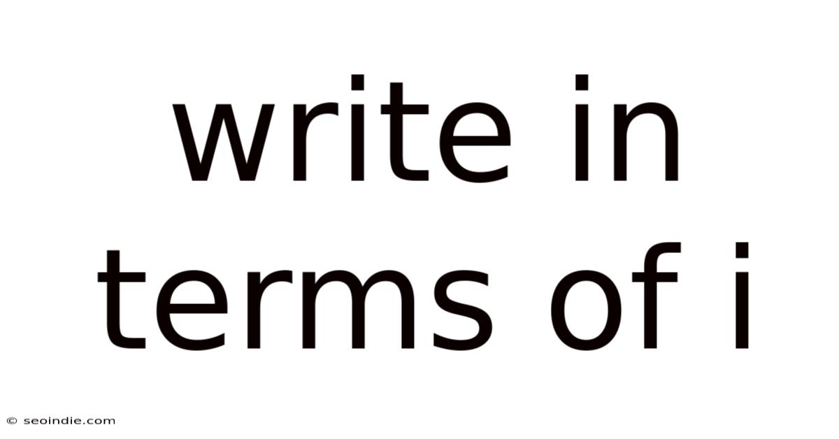 Write In Terms Of I